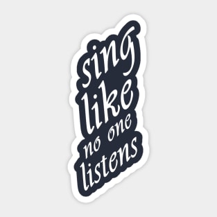 sing like no one listens Sticker